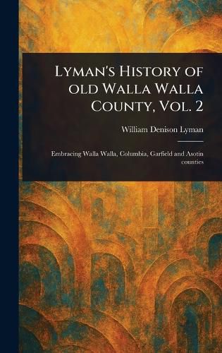 Cover image for Lyman's History of Old Walla Walla County, Vol. 2