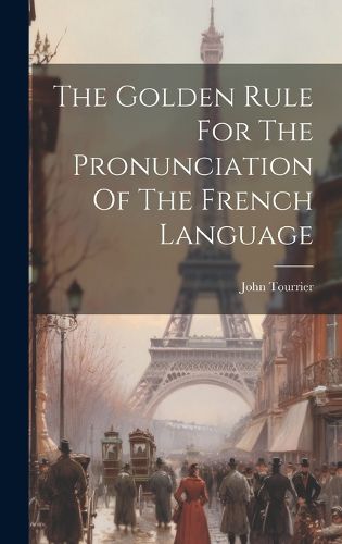 Cover image for The Golden Rule For The Pronunciation Of The French Language