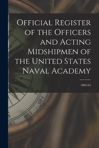 Cover image for Official Register of the Officers and Acting Midshipmen of the United States Naval Academy; 1862-63