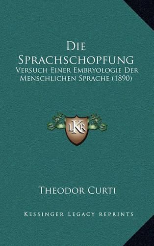 Cover image for Die Sprachschopfung: Versuch Einer Embryologie Der Menschlichen Sprache (1890)