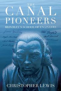 Cover image for The Canal Pioneers: James Brindley's School of Engineers