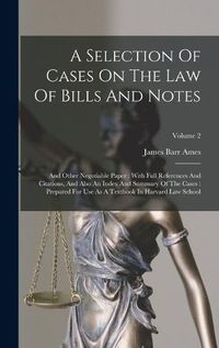 Cover image for A Selection Of Cases On The Law Of Bills And Notes