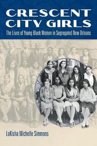 Cover image for Crescent City Girls: The Lives of Young Black Women in Segregated New Orleans