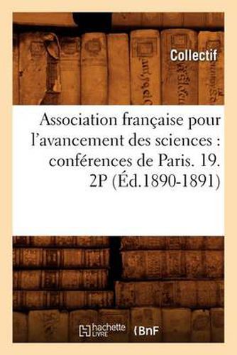 Association Francaise Pour l'Avancement Des Sciences: Conferences de Paris. 19. 2p (Ed.1890-1891)