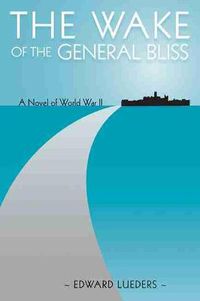 Cover image for The Wake of the General Bliss: A Novel of World War II