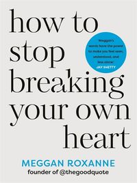 Cover image for How to Stop Breaking Your Own Heart