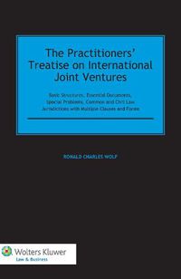 Cover image for The Practitioners' Treatise on International Joint Ventures: Basic Structures, Essential Documents, Special Problems, Common and Civil Law Jurisdictions with Multiple Clauses and Forms