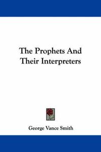 Cover image for The Prophets and Their Interpreters