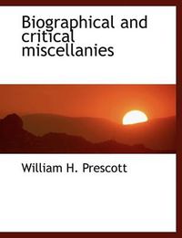 Cover image for Biographical and Critical Miscellanies