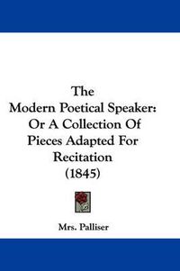 Cover image for The Modern Poetical Speaker: Or a Collection of Pieces Adapted for Recitation (1845)