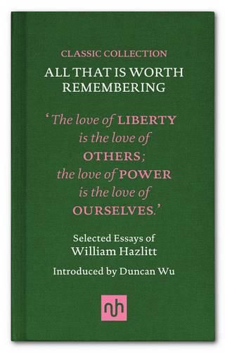 Cover image for All That is Worth Remembering: Selected Essays of William Hazlitt