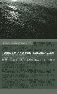 Cover image for Tourism and Postcolonialism: Contested Discourses, Identities and Representations