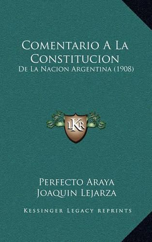 Cover image for Comentario a la Constitucion: de La Nacion Argentina (1908)