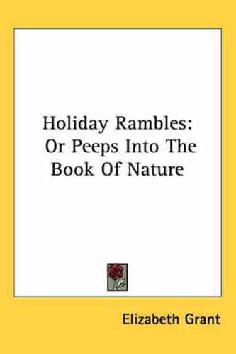 Cover image for Holiday Rambles: Or Peeps Into the Book of Nature