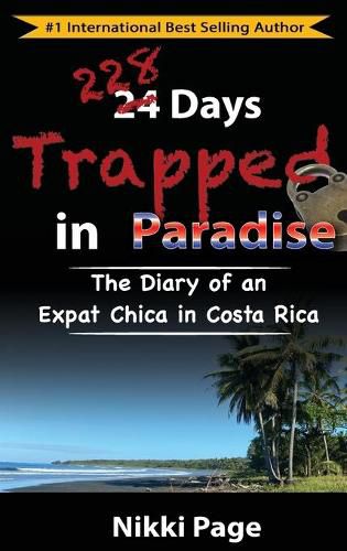 228 Days Trapped in Paradise: The Diary of an Expat Chica in Costa Rica