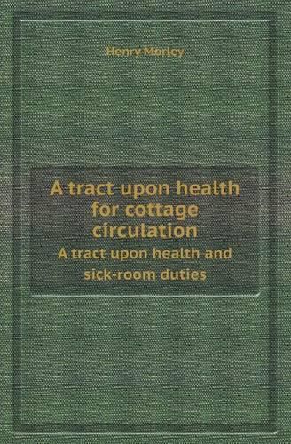 Cover image for A tract upon health for cottage circulation: A tract upon health and sick-room duties