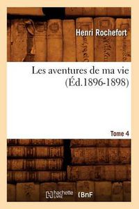 Cover image for Les Aventures de Ma Vie. Tome 4 (Ed.1896-1898)