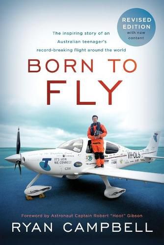 Cover image for Born to Fly: The inspiring Story of an Australian Teenagers Record-Breaking Flight Around the World