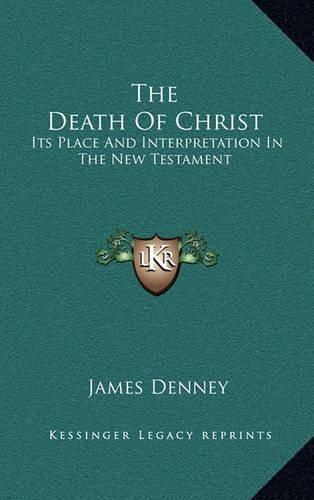 Cover image for The Death of Christ: Its Place and Interpretation in the New Testament