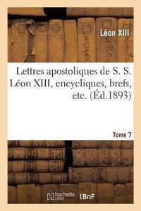 Cover image for Lettres Apostoliques de S. S. Leon XIII, Encycliques, Brefs, Etc. Tome 7