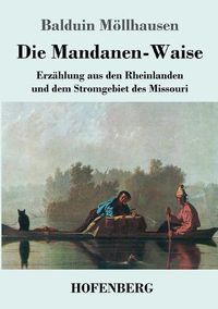 Cover image for Die Mandanen-Waise: Erzahlung aus den Rheinlanden und dem Stromgebiet des Missouri