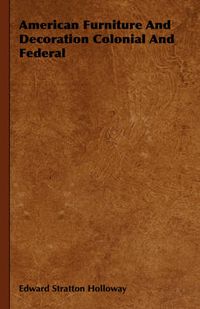 Cover image for American Furniture and Decoration Colonial and Federal