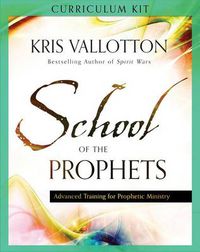 Cover image for School of the Prophets Curriculum Kit - Advanced Training for Prophetic Ministry