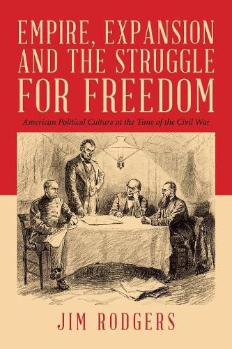 Cover image for Empire, Expansion and the Struggle for Freedom: American Political Culture at the Time of the Civil War