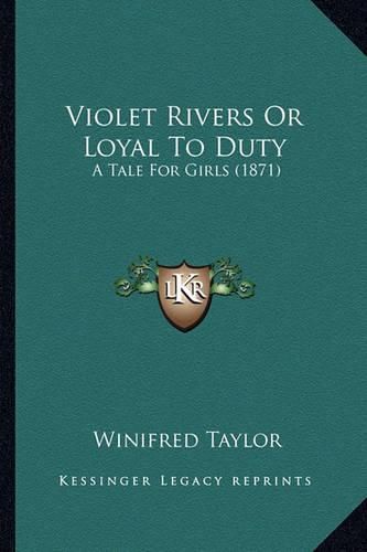 Cover image for Violet Rivers or Loyal to Duty: A Tale for Girls (1871)