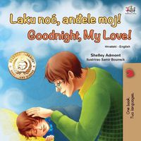 Cover image for Goodnight, My Love! (Croatian English Bilingual Book for Kids)