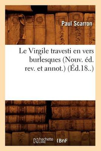 Le Virgile Travesti En Vers Burlesques (Nouv. Ed. Rev. Et Annot.) (Ed.18..)