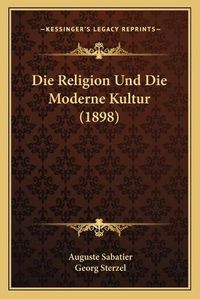 Cover image for Die Religion Und Die Moderne Kultur (1898)