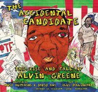 Cover image for The Accidental Candidate: The Rise and Fall of Alvin Greene