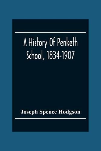 A History Of Penketh School, 1834-1907: With The Addition Of A List Of Teachers And Officers And A List Of Scholars