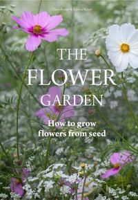 Cover image for The Flower Garden: How to Grow Flowers from Seed