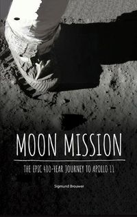Cover image for Moon Mission: The Epic 400-Year Journey to Apollo 11