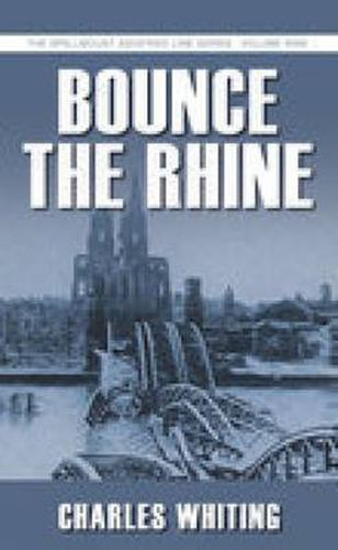 Cover image for Bounce the Rhine: The Spellmount Siegfried Line Series Volume Nine