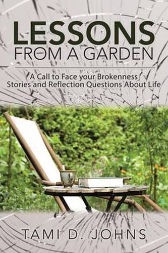 Cover image for Lessons from a Garden: A Call to Face Your Brokenness Stories and Reflection Questions About Life
