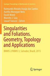 Cover image for Singularities and Foliations. Geometry, Topology and Applications: BMMS 2/NBMS 3, Salvador, Brazil, 2015