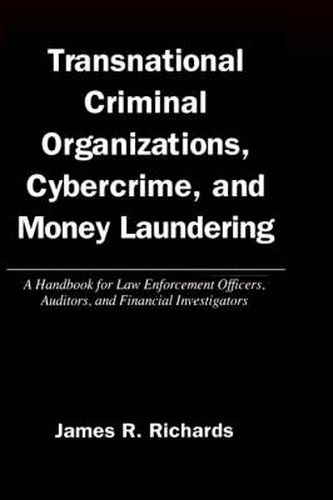 Cover image for Transnational Criminal Organizations, Cybercrime, and Money Laundering: A Handbook for Law Enforcement Officers, Auditors, and Financial Investigators