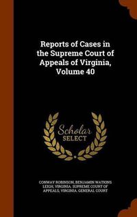 Cover image for Reports of Cases in the Supreme Court of Appeals of Virginia, Volume 40