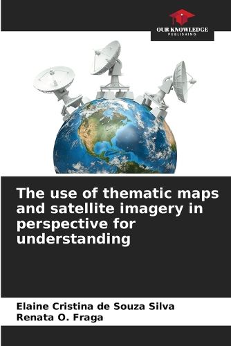 Cover image for The use of thematic maps and satellite imagery in perspective for understanding