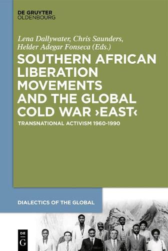 Cover image for Southern African Liberation Movements and the Global Cold War 'East': Transnational Activism 1960-1990