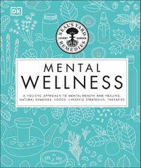 Cover image for Neal's Yard Remedies Mental Wellness: A Holistic Approach To Mental Health And Healing. Natural Remedies, Foods, Lifestyle Strategies, Therapies