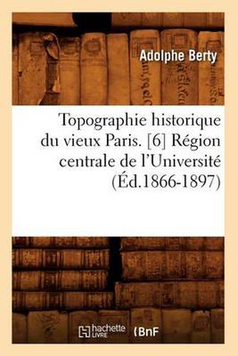 Topographie Historique Du Vieux Paris. [6] Region Centrale de l'Universite (Ed.1866-1897)