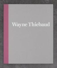 Cover image for Wayne Thiebaud - 1962 to 2017