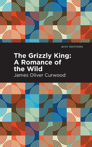 Cover image for The Grizzly King: A Romance of the Wild