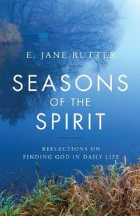 Cover image for Seasons of the Spirit: Reflections on Finding God in Daily Life