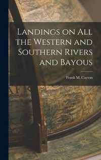 Cover image for Landings on All the Western and Southern Rivers and Bayous