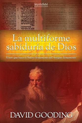 La Multiforme Sabiduria de Dios: El uso que hace el Nuevo Testamento del Antiguo Testamento